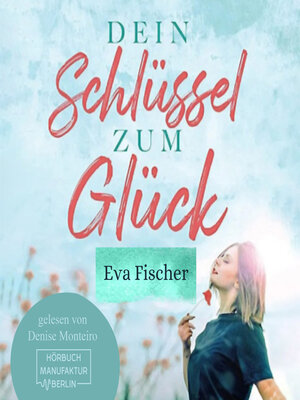 cover image of Dein Schlüssel zum Glück--Wie du es endlich schaffst glücklich zu sein! (ungekürzt)